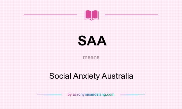 What does SAA mean? It stands for Social Anxiety Australia