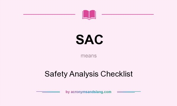 What does SAC mean? It stands for Safety Analysis Checklist