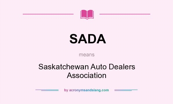 What does SADA mean? It stands for Saskatchewan Auto Dealers Association