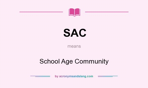 What does SAC mean? It stands for School Age Community