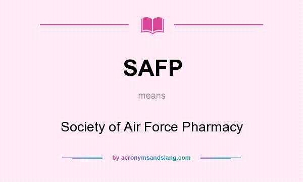 What does SAFP mean? It stands for Society of Air Force Pharmacy
