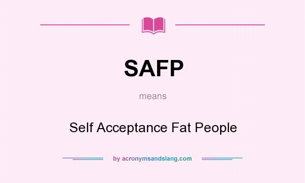 What does SAFP mean? It stands for Self Acceptance Fat People