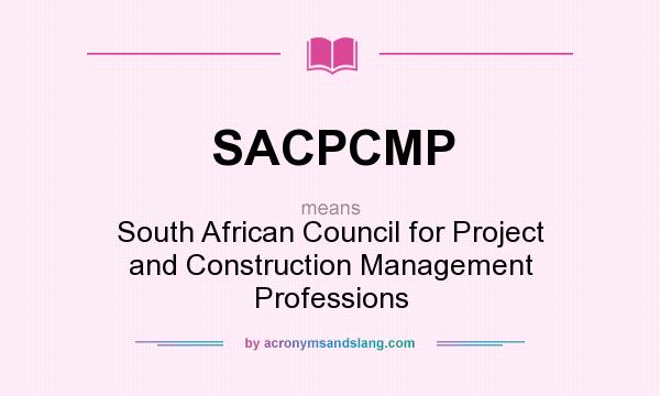 What does SACPCMP mean? It stands for South African Council for Project and Construction Management Professions
