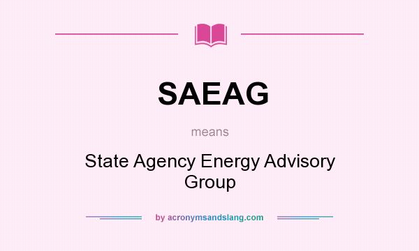 What does SAEAG mean? It stands for State Agency Energy Advisory Group