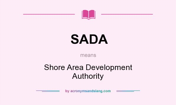 What does SADA mean? It stands for Shore Area Development Authority