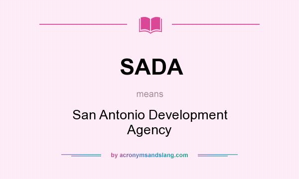 What does SADA mean? It stands for San Antonio Development Agency