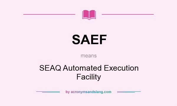 What does SAEF mean? It stands for SEAQ Automated Execution Facility