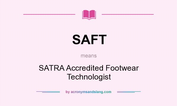 What does SAFT mean? It stands for SATRA Accredited Footwear Technologist