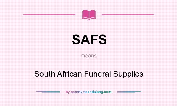 What does SAFS mean? It stands for South African Funeral Supplies