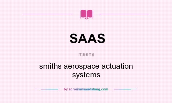 What does SAAS mean? It stands for smiths aerospace actuation systems