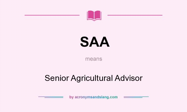 What does SAA mean? It stands for Senior Agricultural Advisor