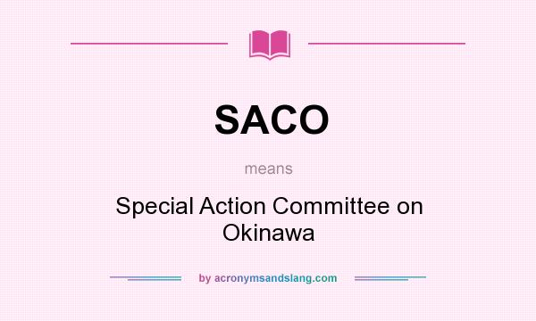 What does SACO mean? It stands for Special Action Committee on Okinawa