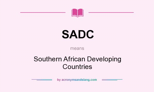 What does SADC mean? It stands for Southern African Developing Countries