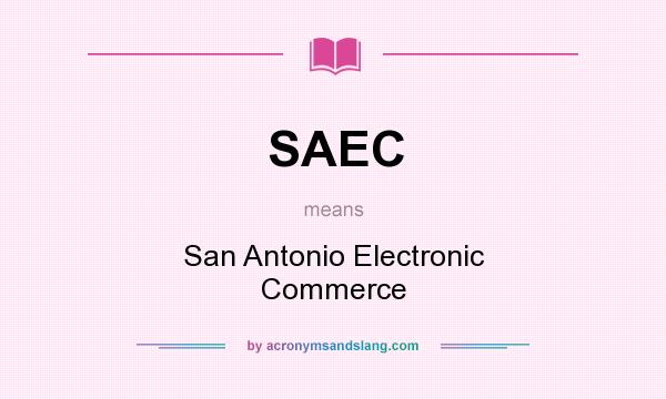 What does SAEC mean? It stands for San Antonio Electronic Commerce