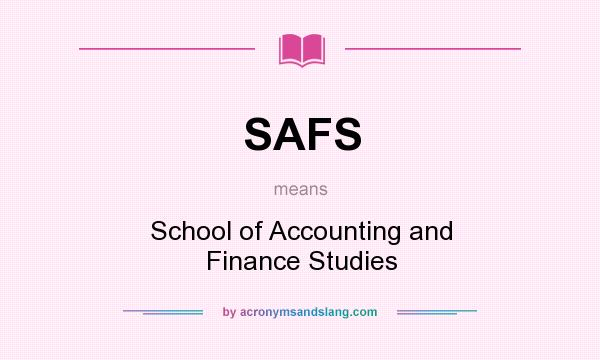 What does SAFS mean? It stands for School of Accounting and Finance Studies