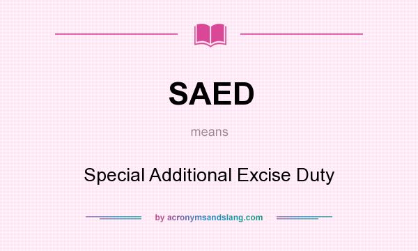 What does SAED mean? It stands for Special Additional Excise Duty