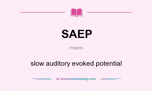 What does SAEP mean? It stands for slow auditory evoked potential