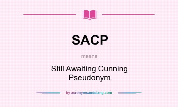 What does SACP mean? It stands for Still Awaiting Cunning Pseudonym