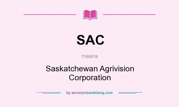 What does SAC mean? It stands for Saskatchewan Agrivision Corporation