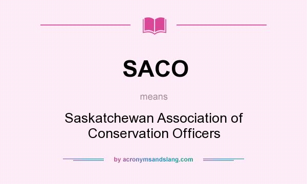 What does SACO mean? It stands for Saskatchewan Association of Conservation Officers