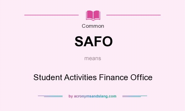 What does SAFO mean? It stands for Student Activities Finance Office