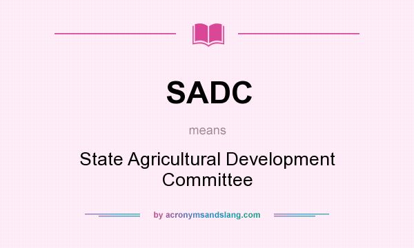 What does SADC mean? It stands for State Agricultural Development Committee