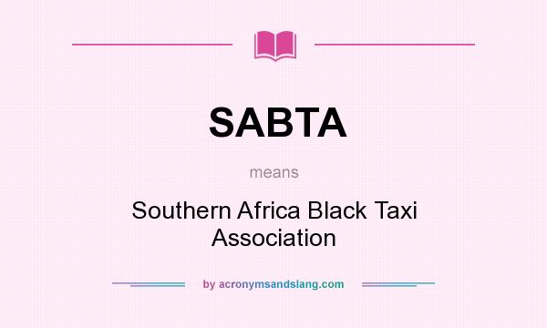 What does SABTA mean? It stands for Southern Africa Black Taxi Association
