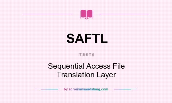 What does SAFTL mean? It stands for Sequential Access File Translation Layer