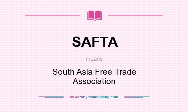 What does SAFTA mean? It stands for South Asia Free Trade Association