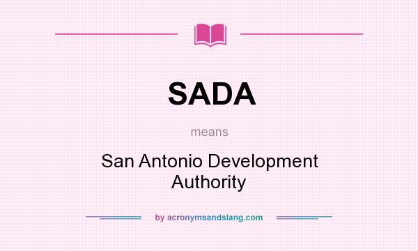 What does SADA mean? It stands for San Antonio Development Authority