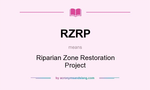What does RZRP mean? It stands for Riparian Zone Restoration Project