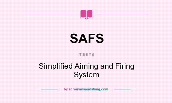 What does SAFS mean? It stands for Simplified Aiming and Firing System
