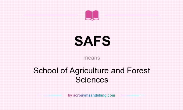 What does SAFS mean? It stands for School of Agriculture and Forest Sciences