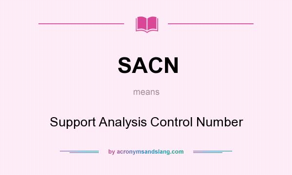 What does SACN mean? It stands for Support Analysis Control Number