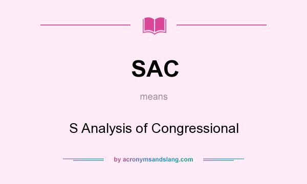 What does SAC mean? It stands for S Analysis of Congressional