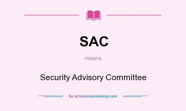 What does SAC mean? It stands for Security Advisory Committee