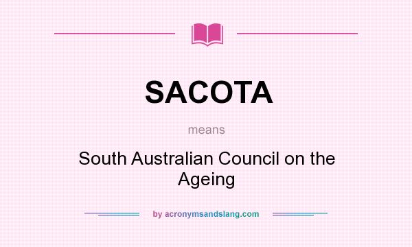 What does SACOTA mean? It stands for South Australian Council on the Ageing