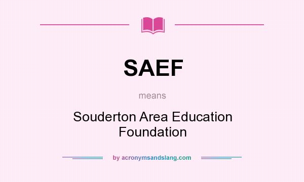What does SAEF mean? It stands for Souderton Area Education Foundation