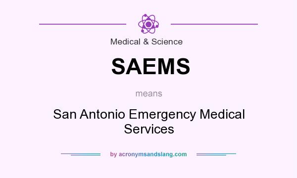 What does SAEMS mean? It stands for San Antonio Emergency Medical Services