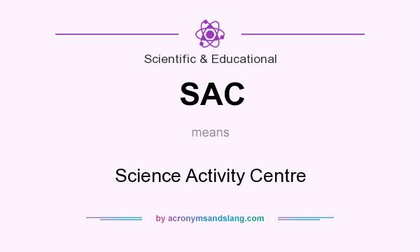 What does SAC mean? It stands for Science Activity Centre