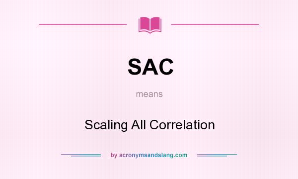 What does SAC mean? It stands for Scaling All Correlation