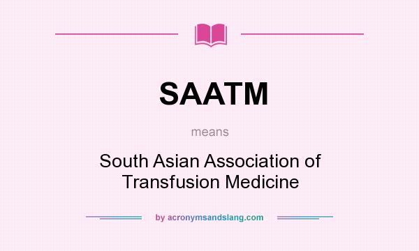 What does SAATM mean? It stands for South Asian Association of Transfusion Medicine
