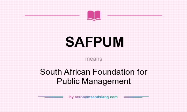 What does SAFPUM mean? It stands for South African Foundation for Public Management