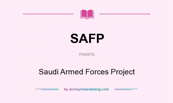 What does SAFP mean? It stands for Saudi Armed Forces Project