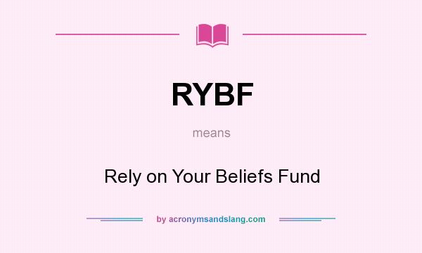 What does RYBF mean? It stands for Rely on Your Beliefs Fund