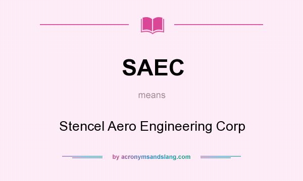 What does SAEC mean? It stands for Stencel Aero Engineering Corp