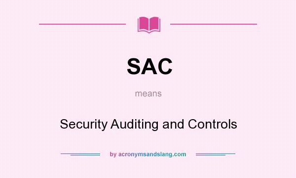 What does SAC mean? It stands for Security Auditing and Controls