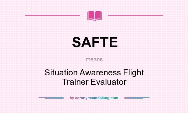 What does SAFTE mean? It stands for Situation Awareness Flight Trainer Evaluator