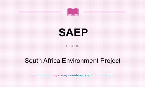 What does SAEP mean? It stands for South Africa Environment Project