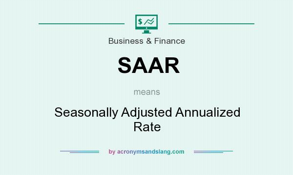 What does SAAR mean? It stands for Seasonally Adjusted Annualized Rate